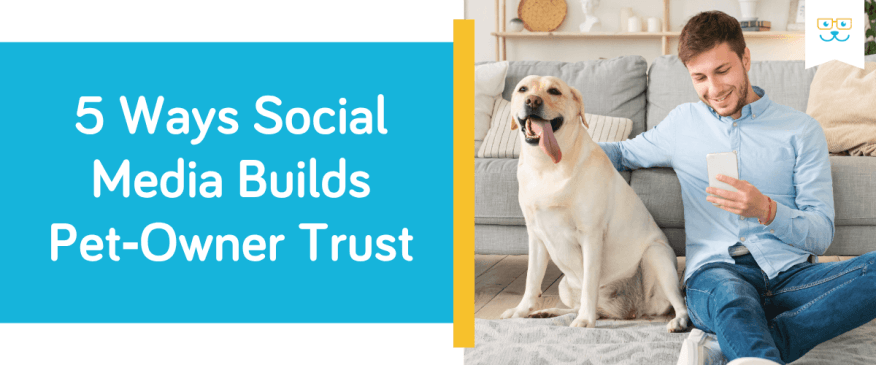5 Ways Social Media Builds Pet Owner Trust
