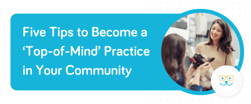 Five Tips to Become a ‘Top-of-Mind’ Practice in Your Community