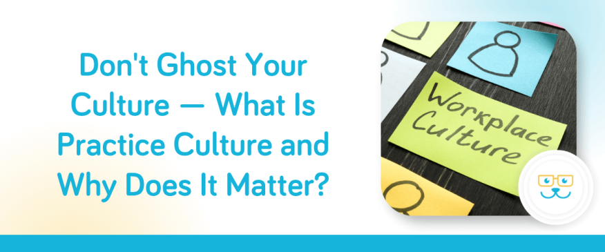 Don&#039;t Ghost Your Culture — What Is Practice Culture and Why Does It Matter?