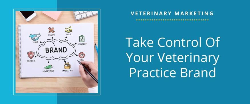 Take Control Of Your Veterinary Practice Brand