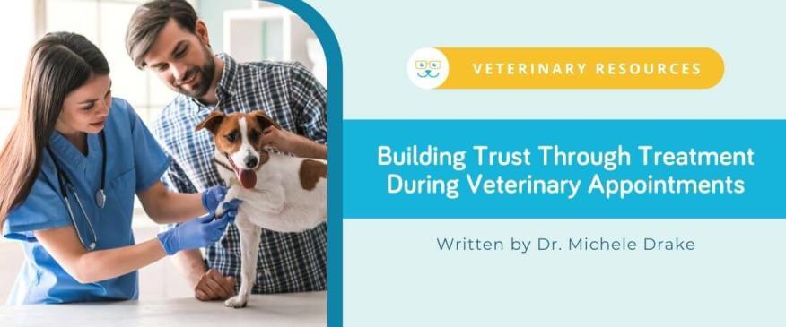 Building Trust Through Treatment During Veterinary Appointments