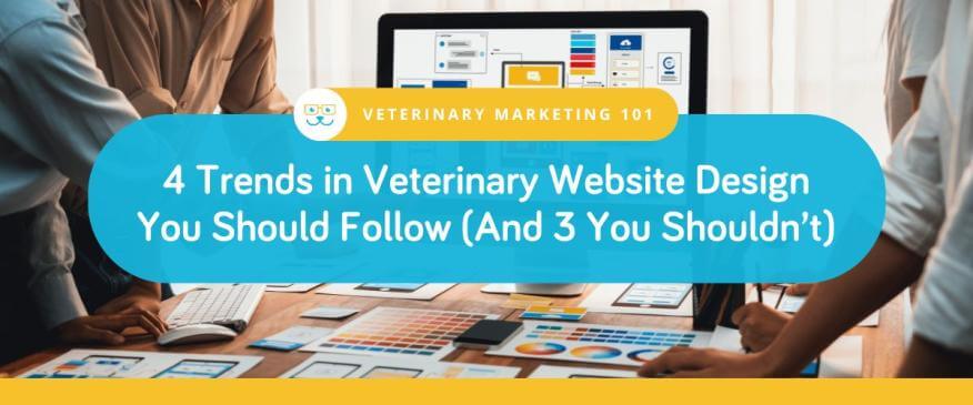 4 Trends in Veterinary Website Design You Should Follow (And 3 You Shouldn’t)