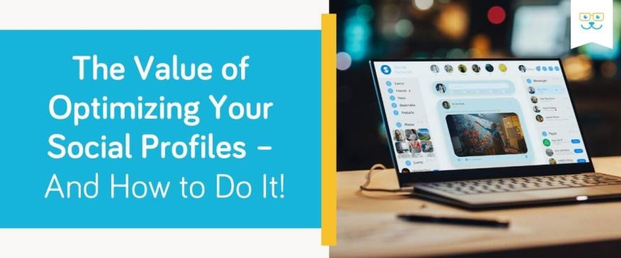 




The Value of Optimizing Your Social Profiles – And How to Do It!


