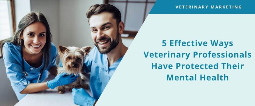 




5 Effective Ways Veterinary Professionals Have Protected Their Mental Health 


