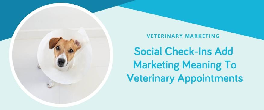 




Social Check-Ins Add Marketing Meaning To Veterinary Appointments


