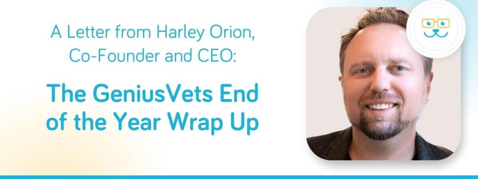 A Letter from Harley Orion, Co-Founder and CEO:The GeniusVets End of the Year Wrap Up 2023
