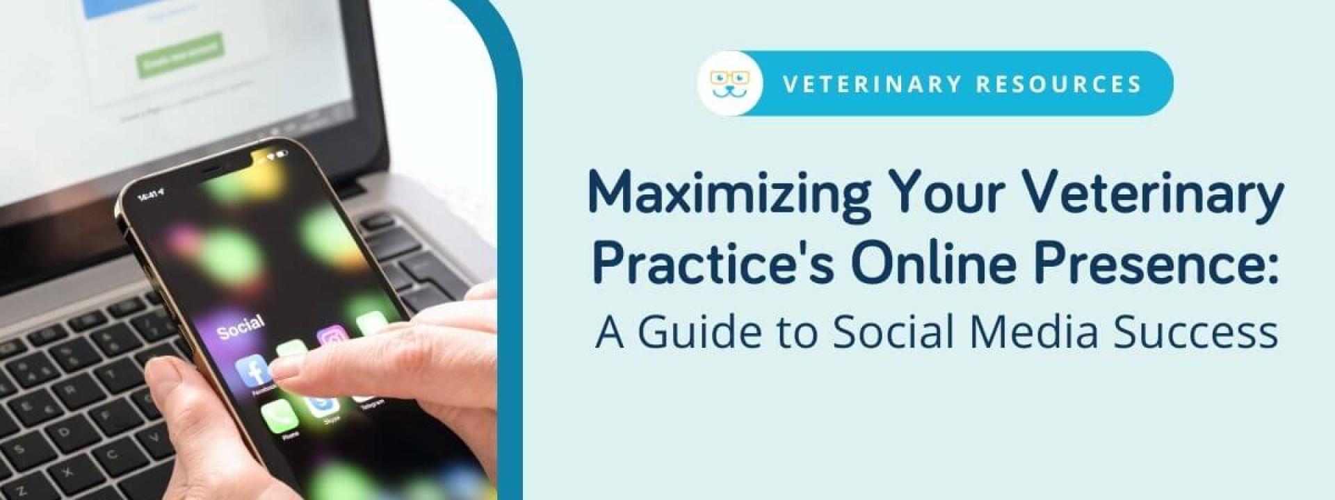 Maximizing Your Veterinary Practice's Online Presence: A Guide to Social Media Success