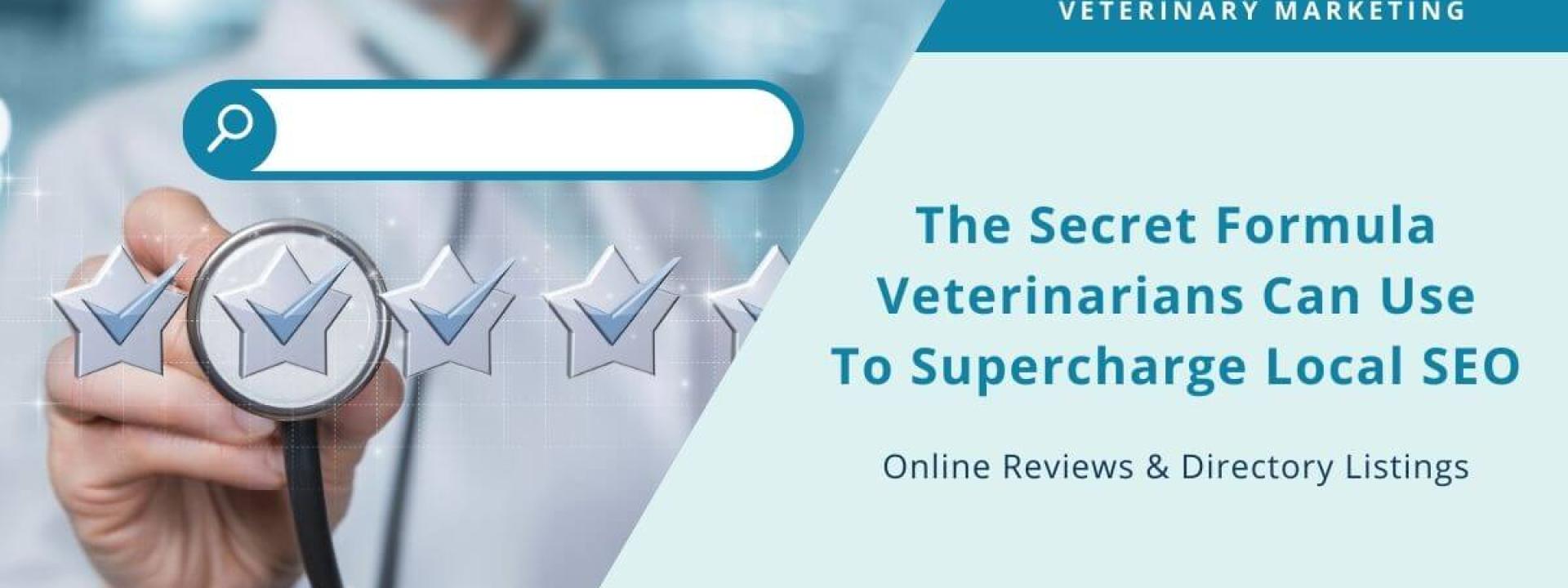 Online Reviews & Directory Listings: The Secret Formula Veterinarians Can Use To Supercharge Local SEO