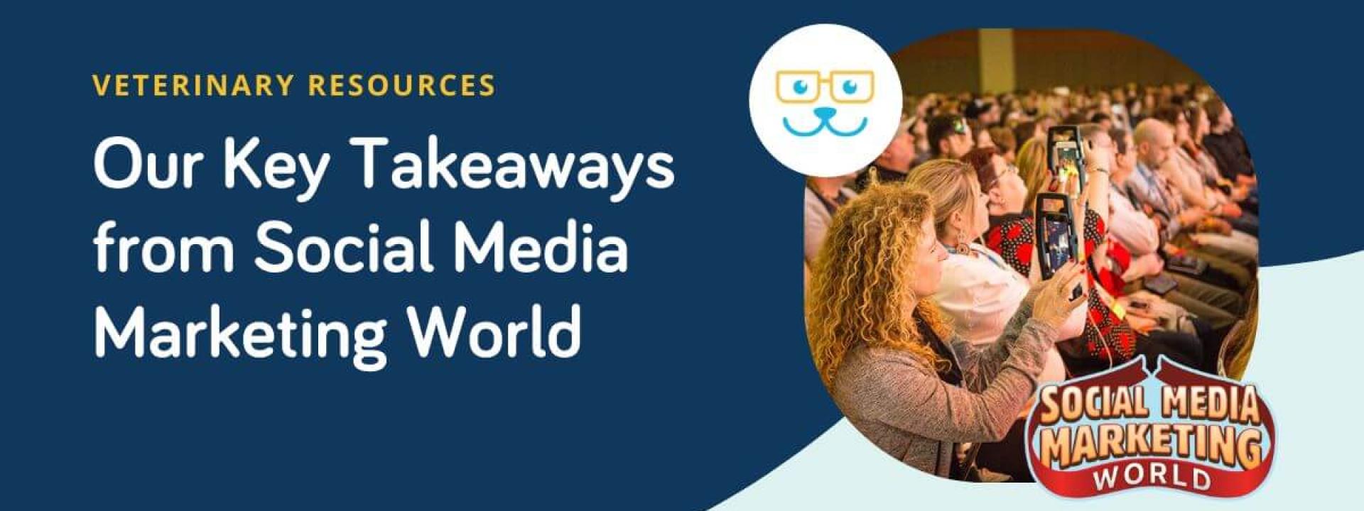 Social Media Marketing World (SMMW): Experts Share Insights on Social Media Strategy for Your Veterinary Practice