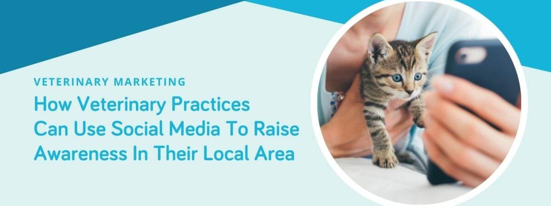 How Veterinary Practices Can Use Social Media To Raise Awareness In Their Local Area