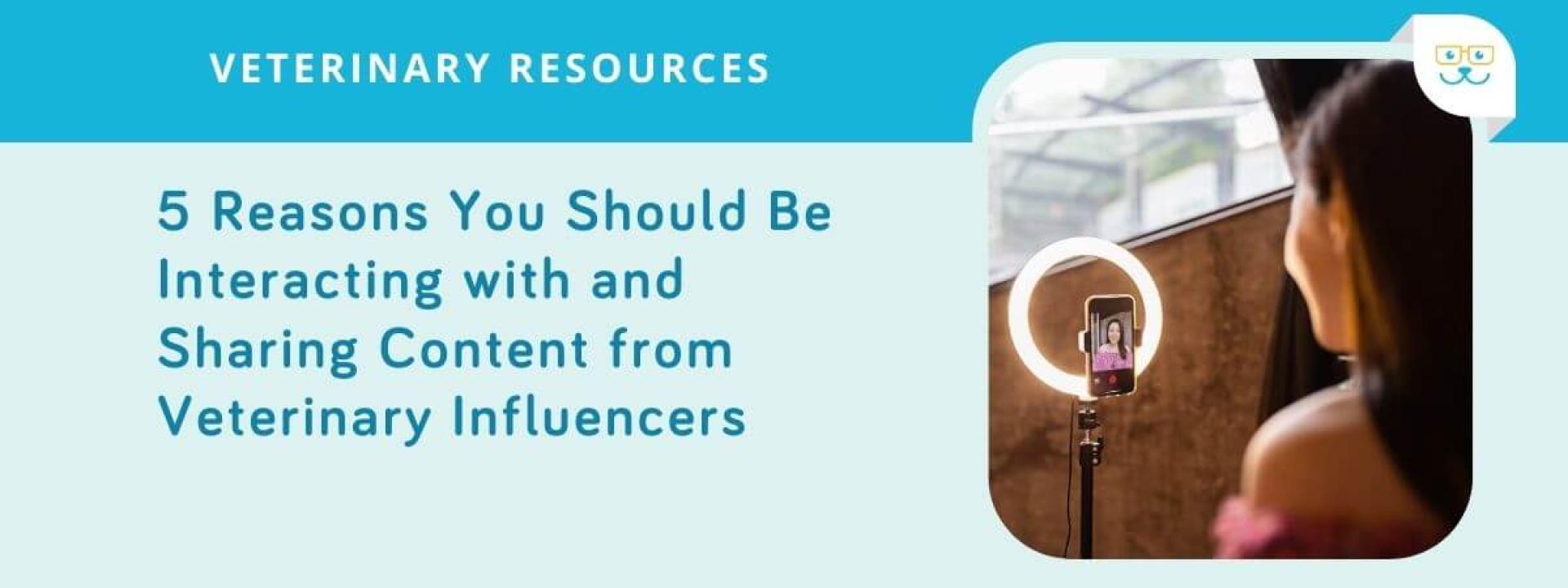 5 Reasons You Should Be Interacting with and Sharing Content from Veterinary Influencers