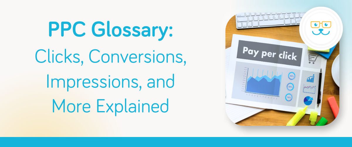 PPC Glossary: Clicks, Conversions, Impressions, and More Explained