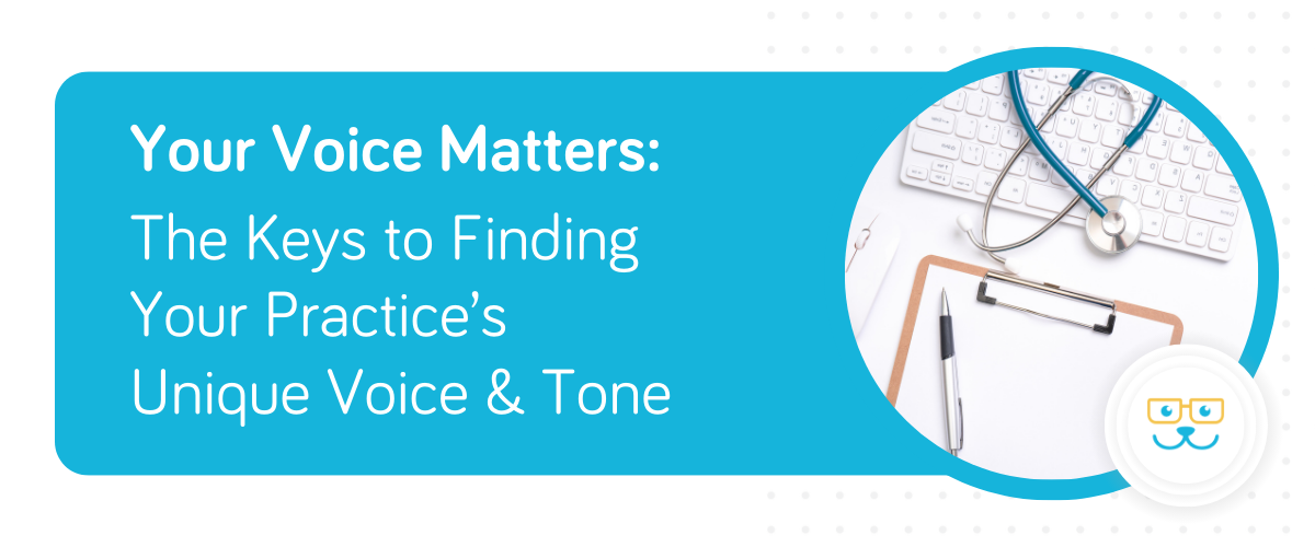 Your Voice Matters: The Keys to Finding Your Practice’s Unique Voice & Tone