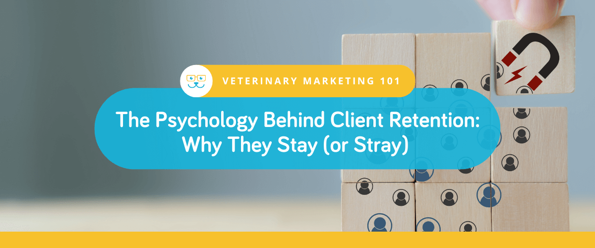 The Psychology Behind Client Retention: Why They Stay (or Stray)