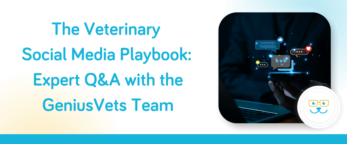 The Veterinary Social Media Playbook: Expert Q&A with the GeniusVets Team