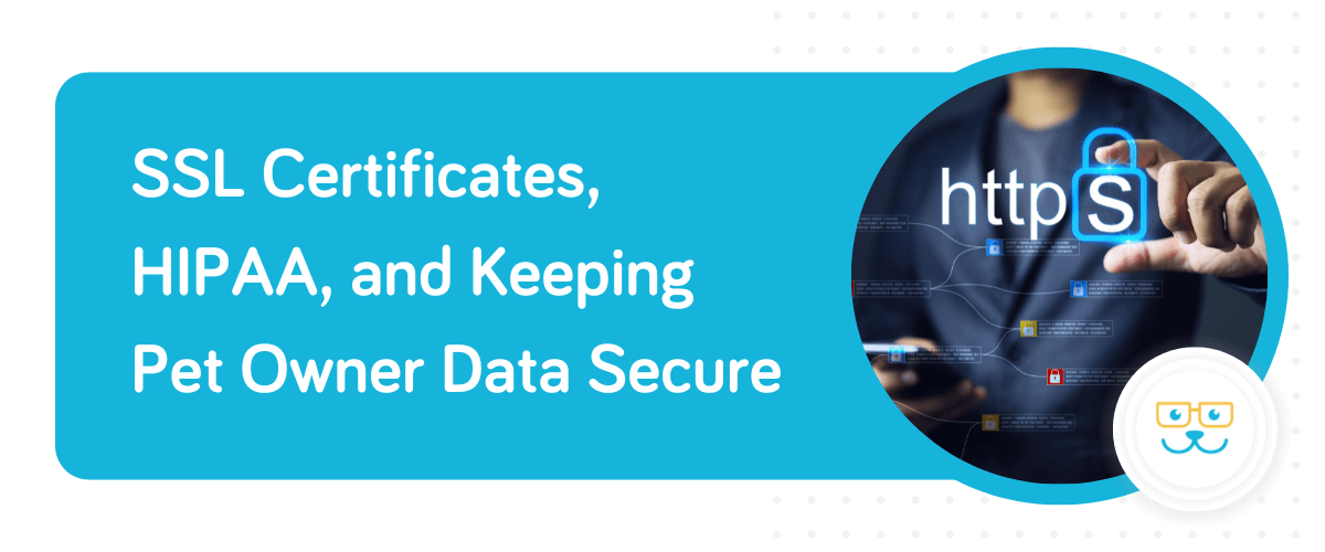 SSL Certificates, HIPAA, and Keeping Pet Owner Data Secure